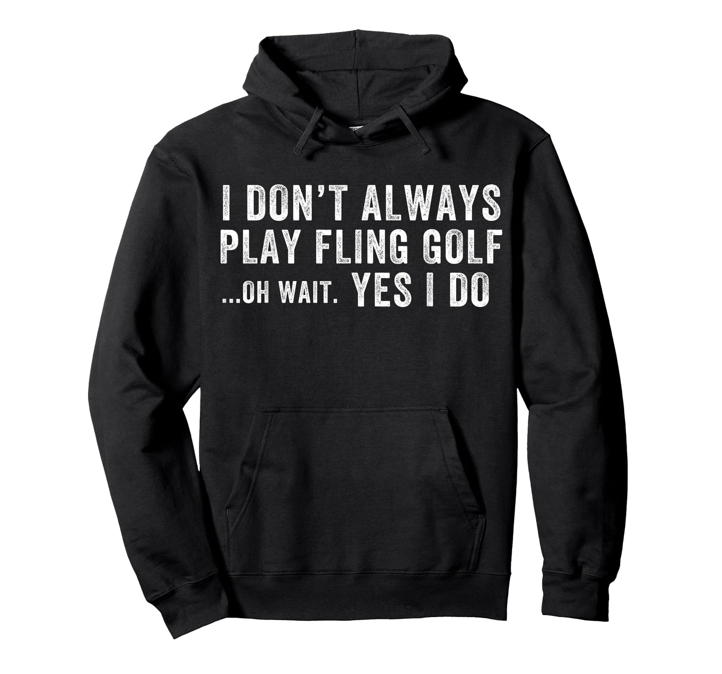 I Don't Always Play Fling Golf Oh Wait Yes I Do, Fling Golf T-Shirt