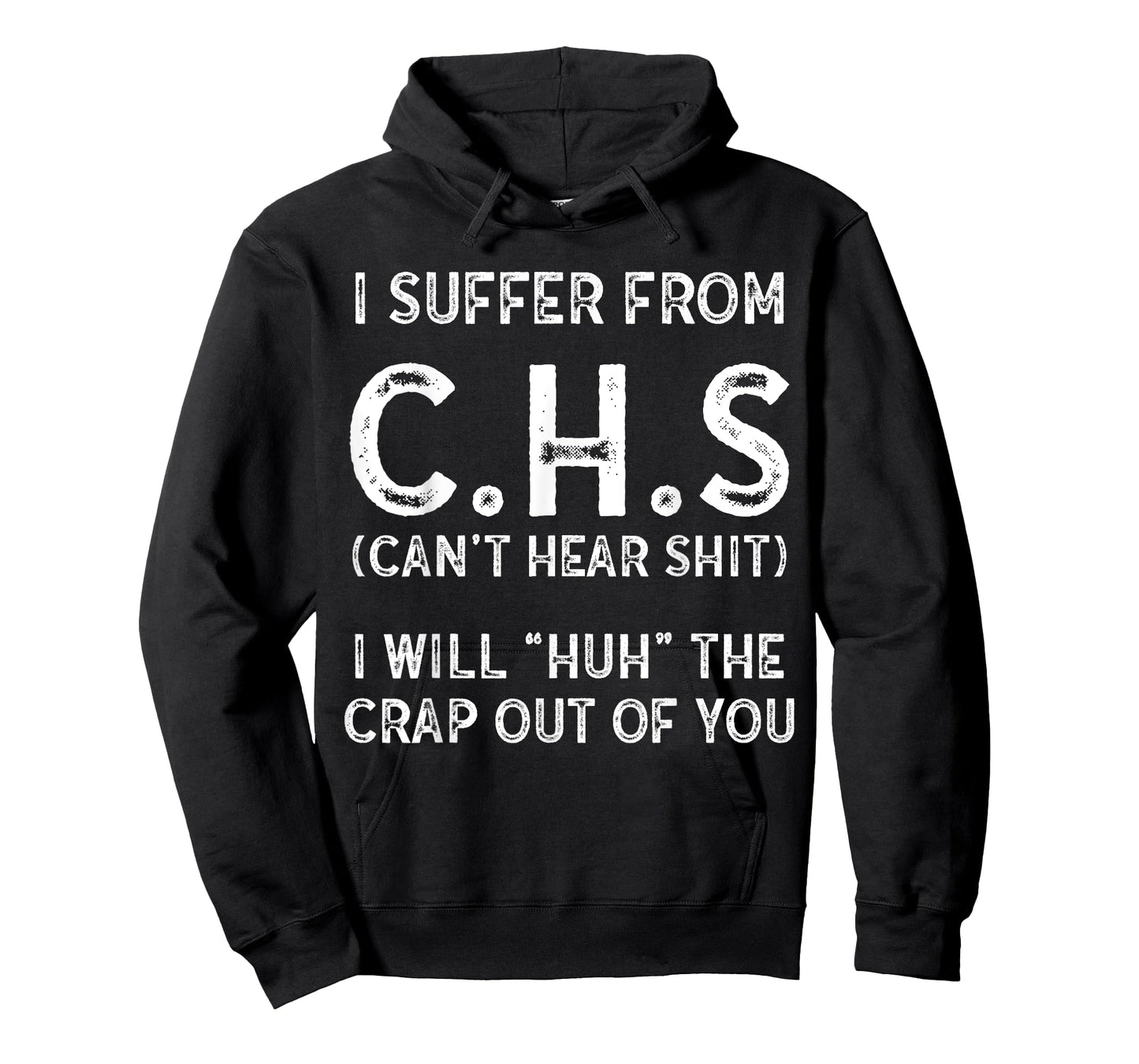 I Suffer From C.H.S I Can't Hear Shit T-Shirt