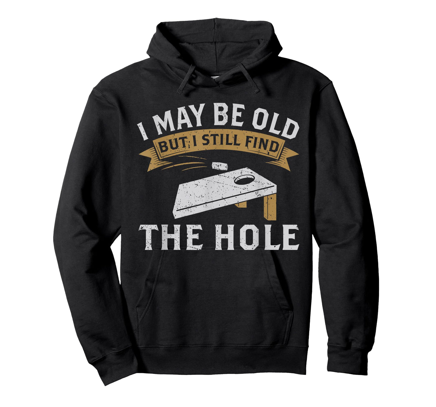 I May Be Old But I Still Find The Hole Cornhole T-Shirt