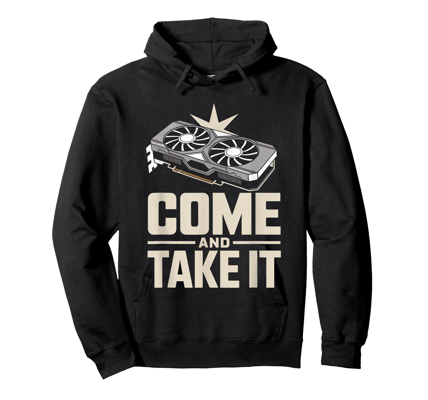 Come And Take It Funny GPU Gamer Hardware Sarcastic Joke T-Shirt