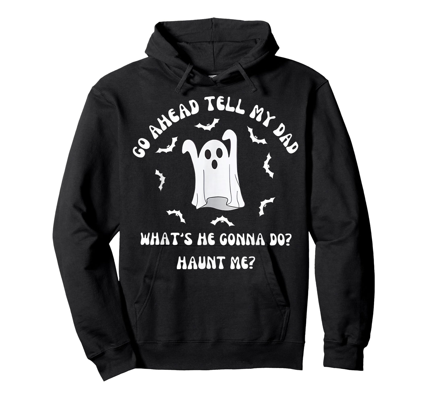 Go Ahead Tell My Dad What's He Gonna Do Haunt Me Halloween T-Shirt