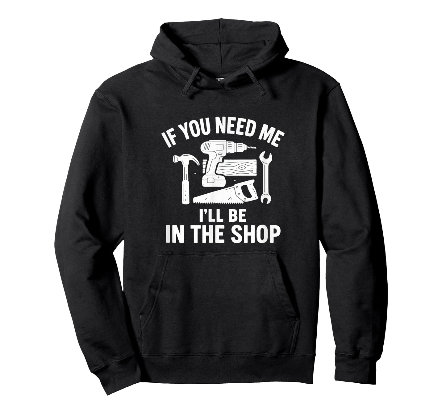 If You Need Me - I'll Be In The Shop - T-Shirt