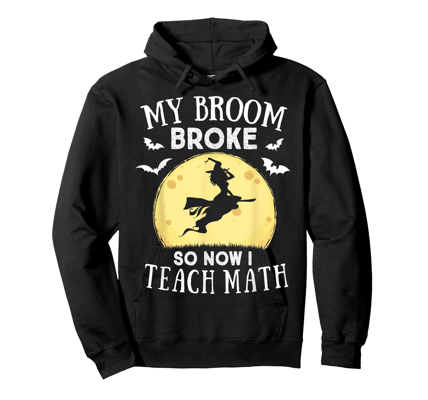 My Broom Broke So Now I Teach Math Teacher Halloween Costume T-Shirt for Men Women