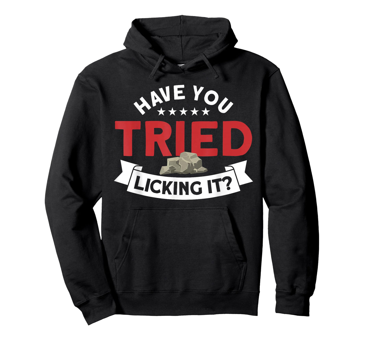 Have You Tried Licking It Rockhounding Rockhounds T-Shirt
