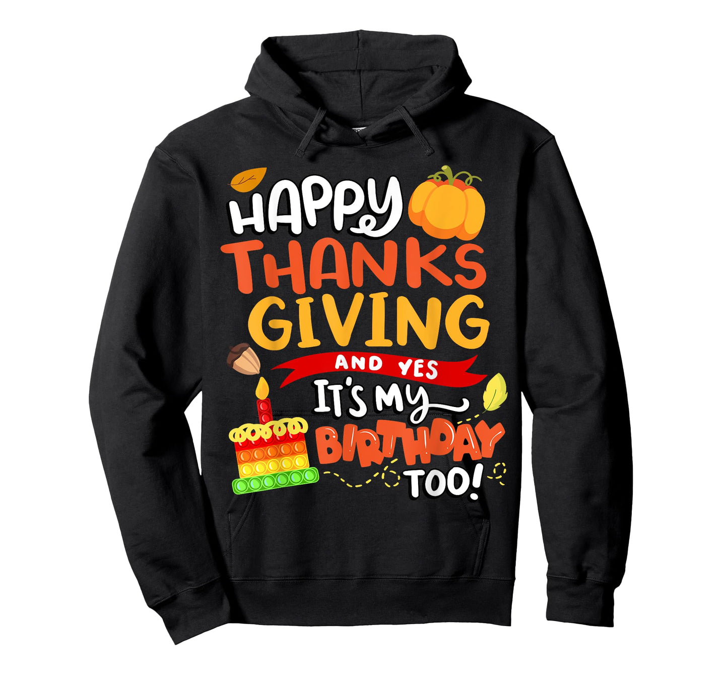 Happy Thanksgiving and Yes It's My Birthday Too! T-Shirt