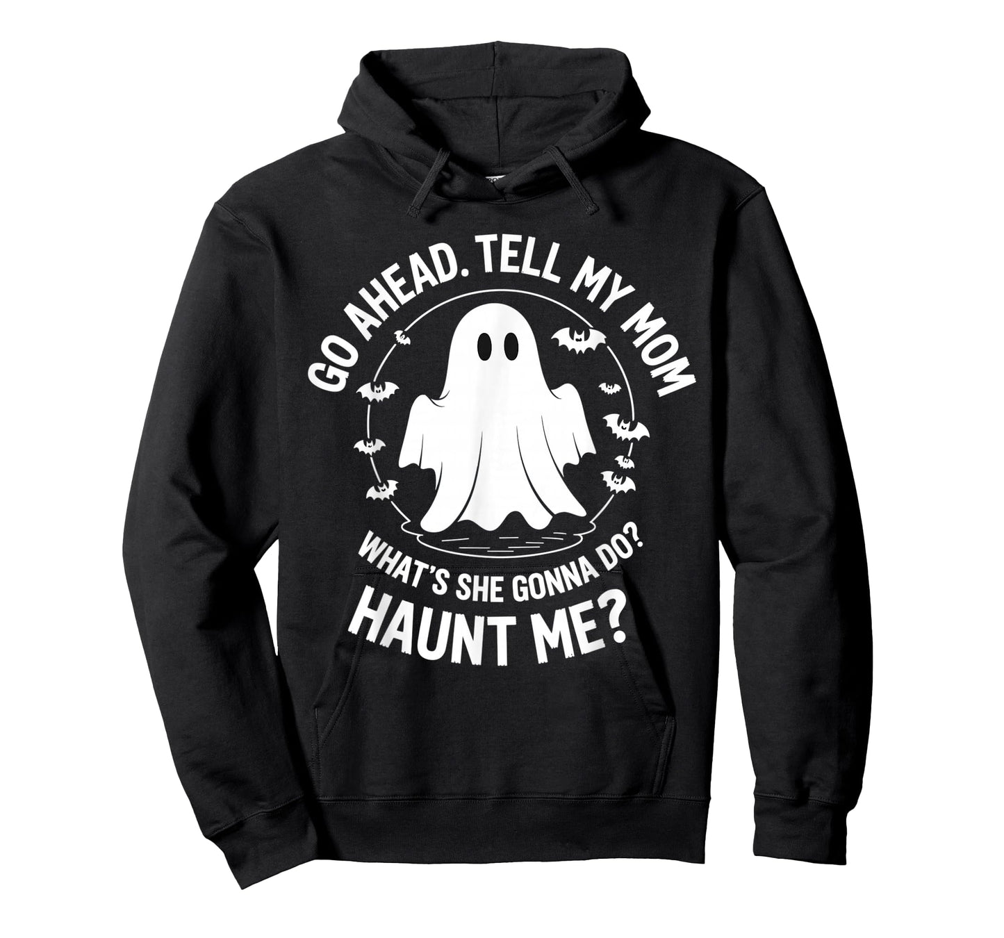 Go Ahead Tell My Mom What's She Gonna Do? Haunt Me? T-Shirt