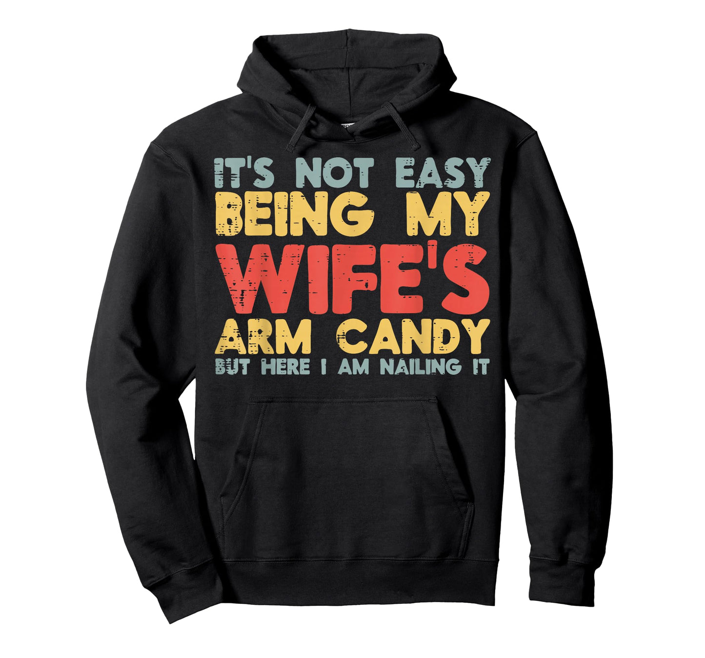 Not Easy Being My Wifes Arm Candy Funny Saying Husband Men T-Shirt