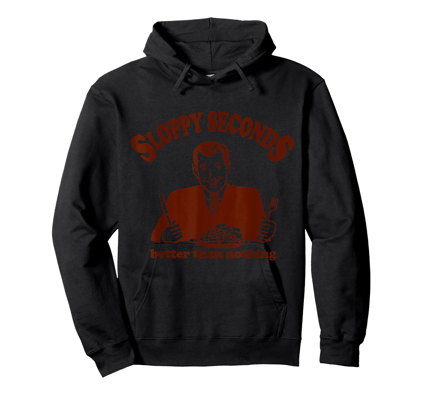 Sloppy Seconds Better Than Nothing Trendy T-Shirt
