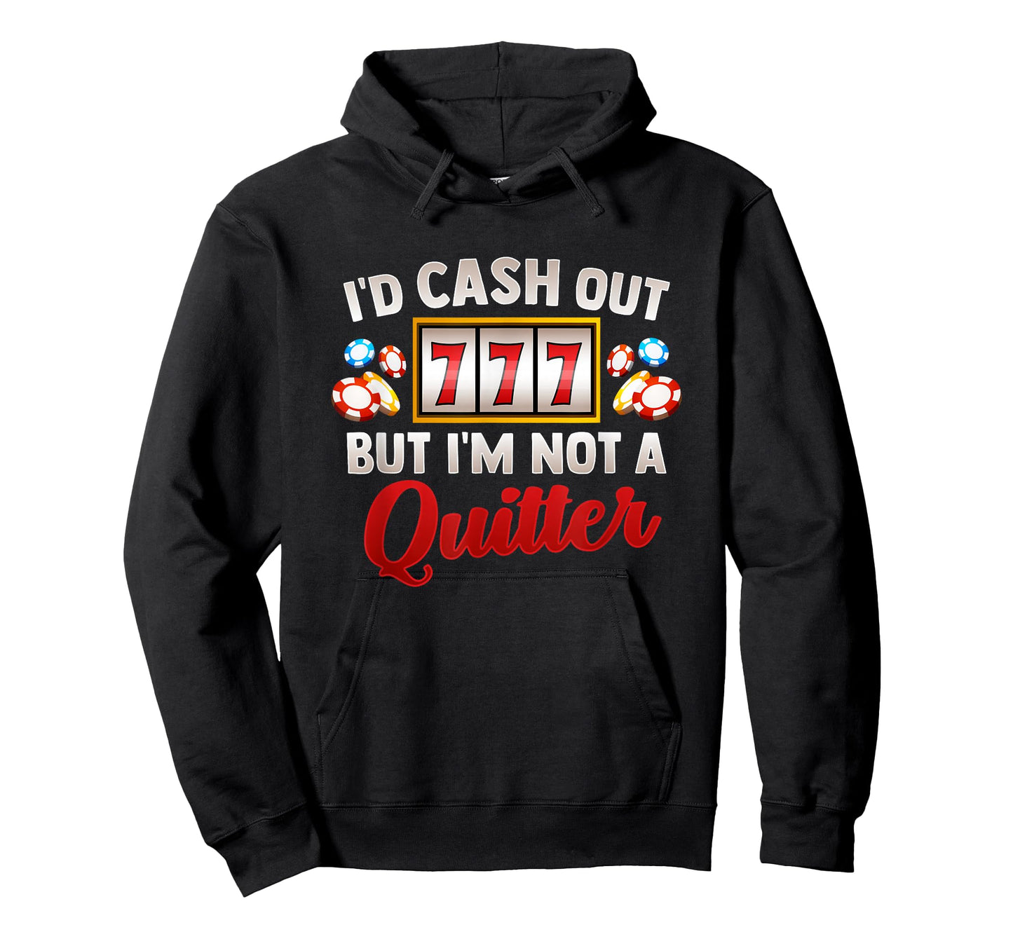 Id Cash Out But Im Not A Quitter Casino Vegas Gambling Slot T-Shirt