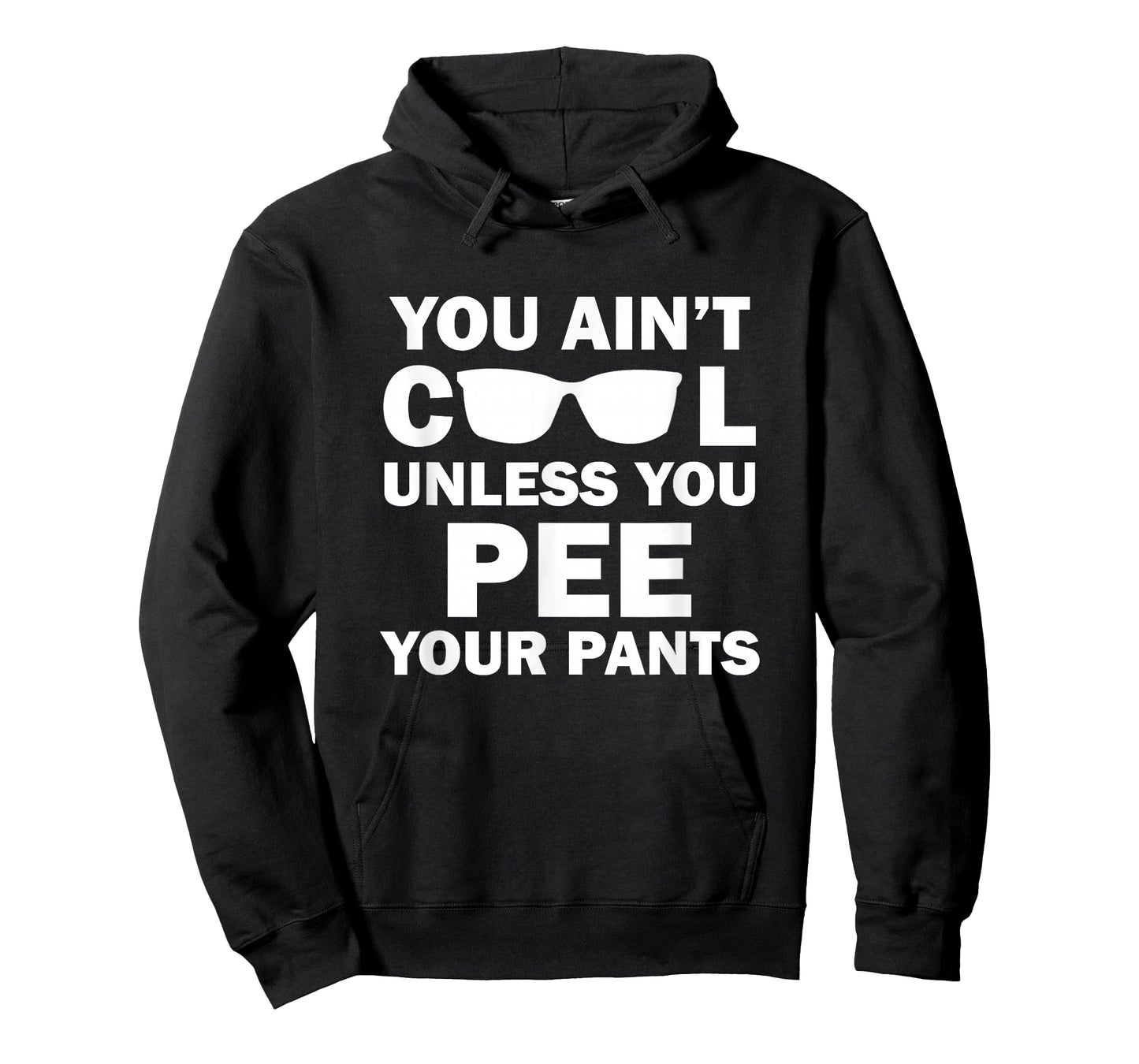 You Ain't Cool Unless You Pee Your Pants T-Shirt