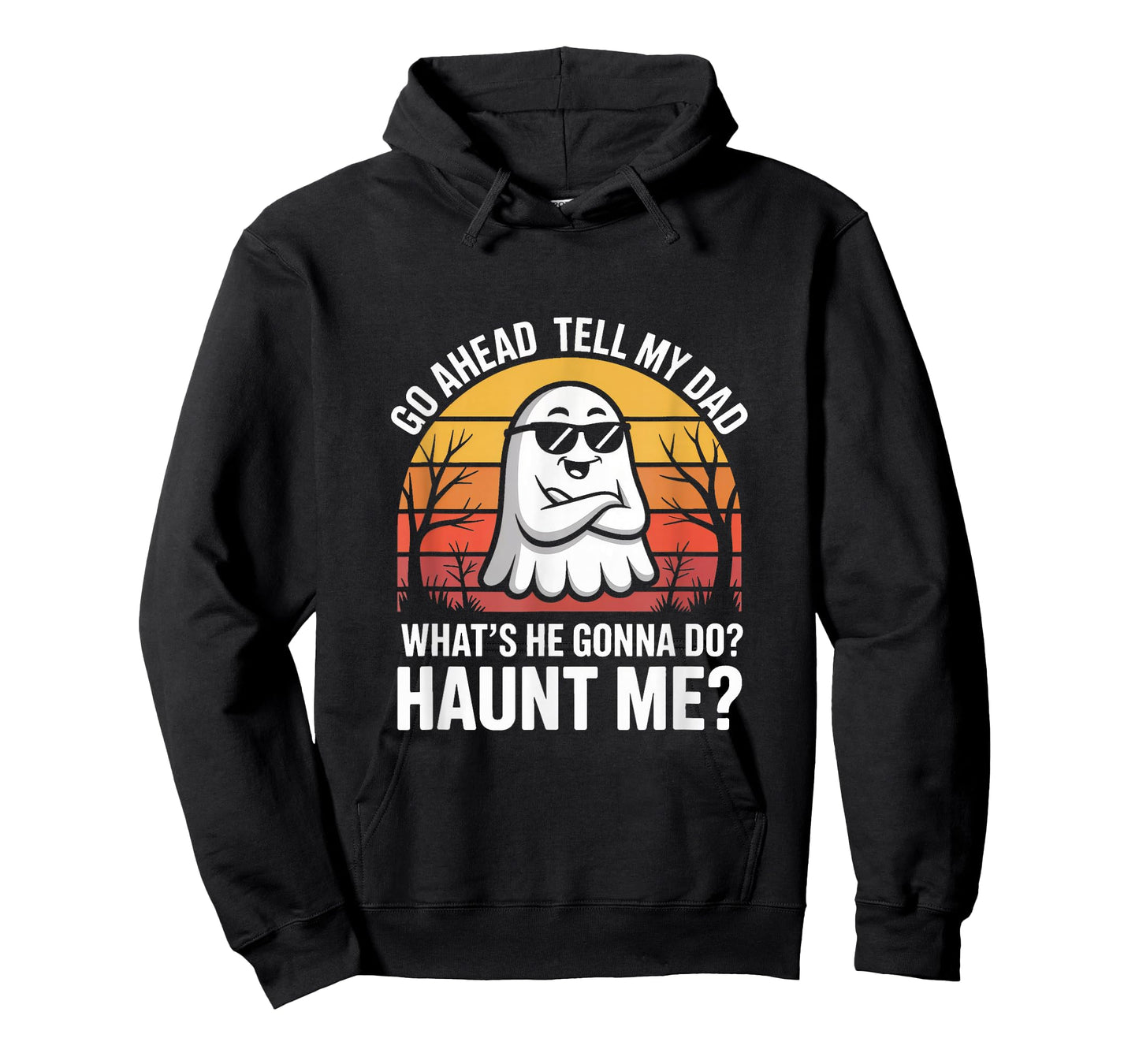 Go Ahead Tell My Dad What's He Gonna Do Haunt Me Halloween T-Shirt