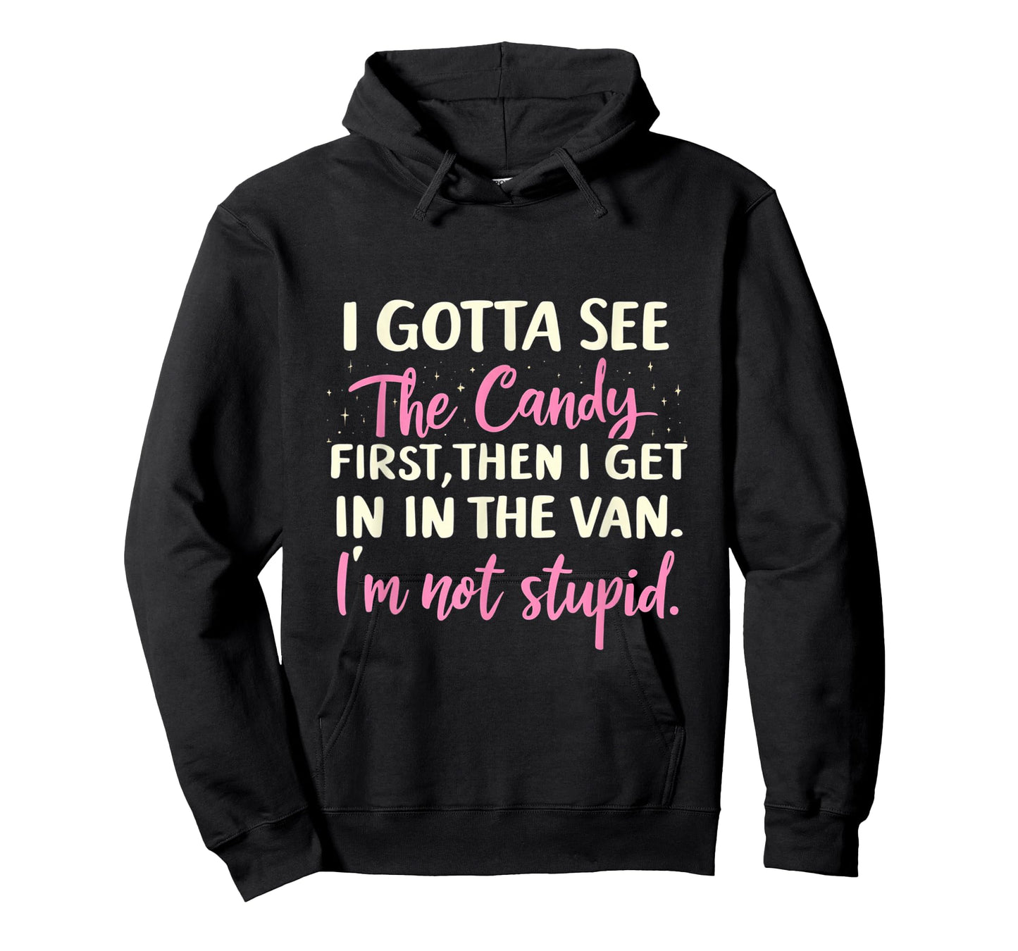 Funny I Gotta See The Candy First. Get In Van I'm Not Stupid T-Shirt