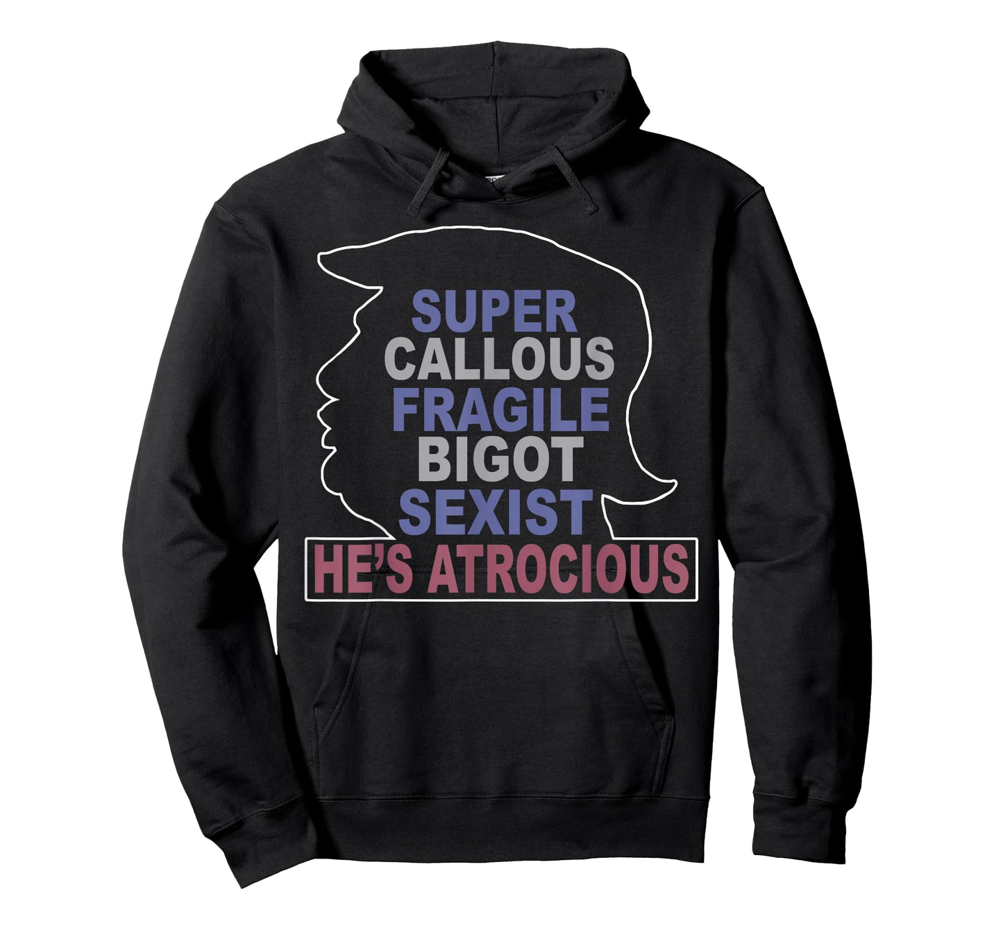 Trump Super Callous Fragile Bigot Sexist He's Atrocious T-Shirt