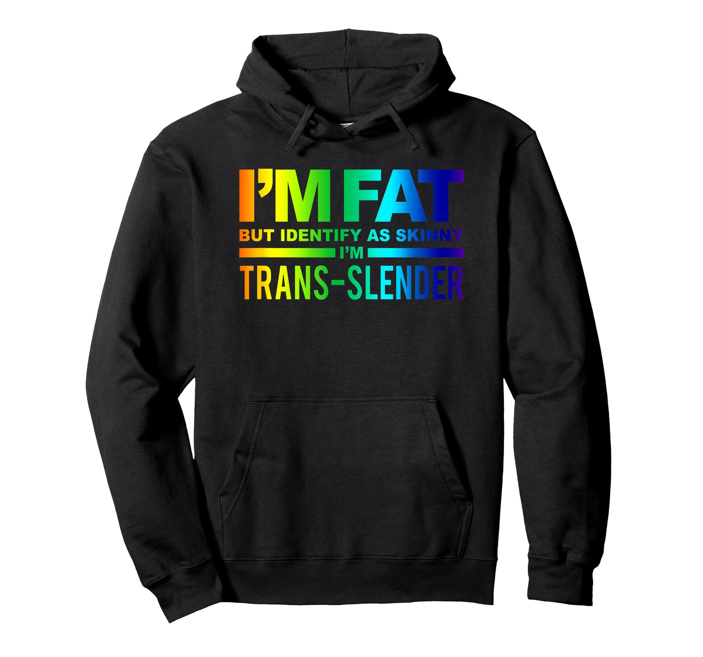 I'm Fat But Identify As Skinny I'm Trans-Slender T-Shirt