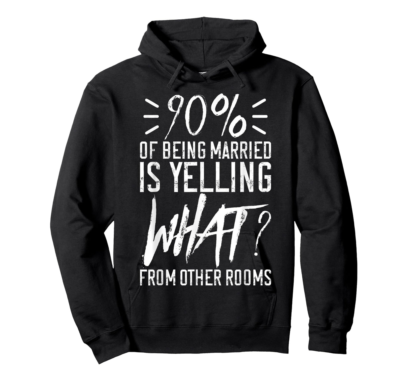 90 Percent Of Being Married Is Yelling What From Other Rooms T-Shirt