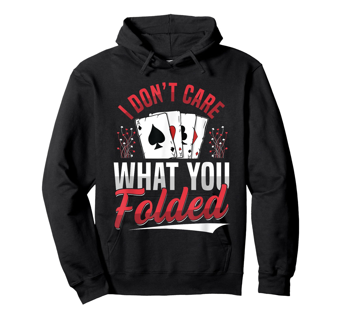 I Don't Care What You Folded Design for a Poker Player T-Shirt