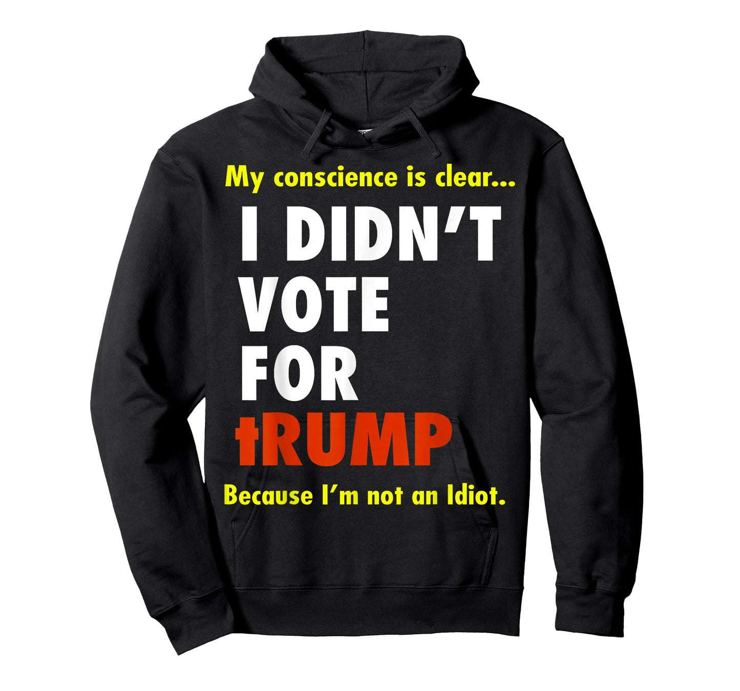 My Conscience is Dear I Didn't Vote for Trump I'm Not Idiot T-Shirt