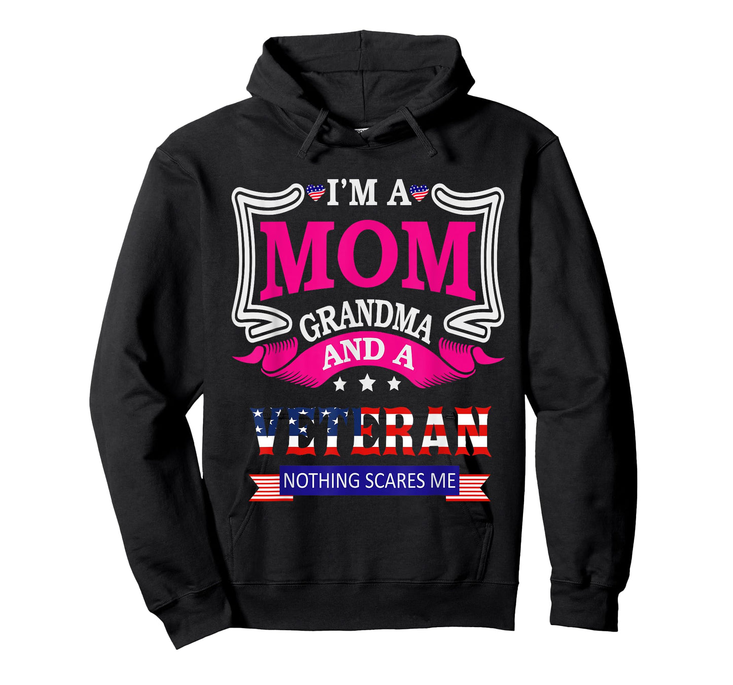 I'm A Mom Grandma And A Veteran Nothing Scares Me Veteran T-Shirt