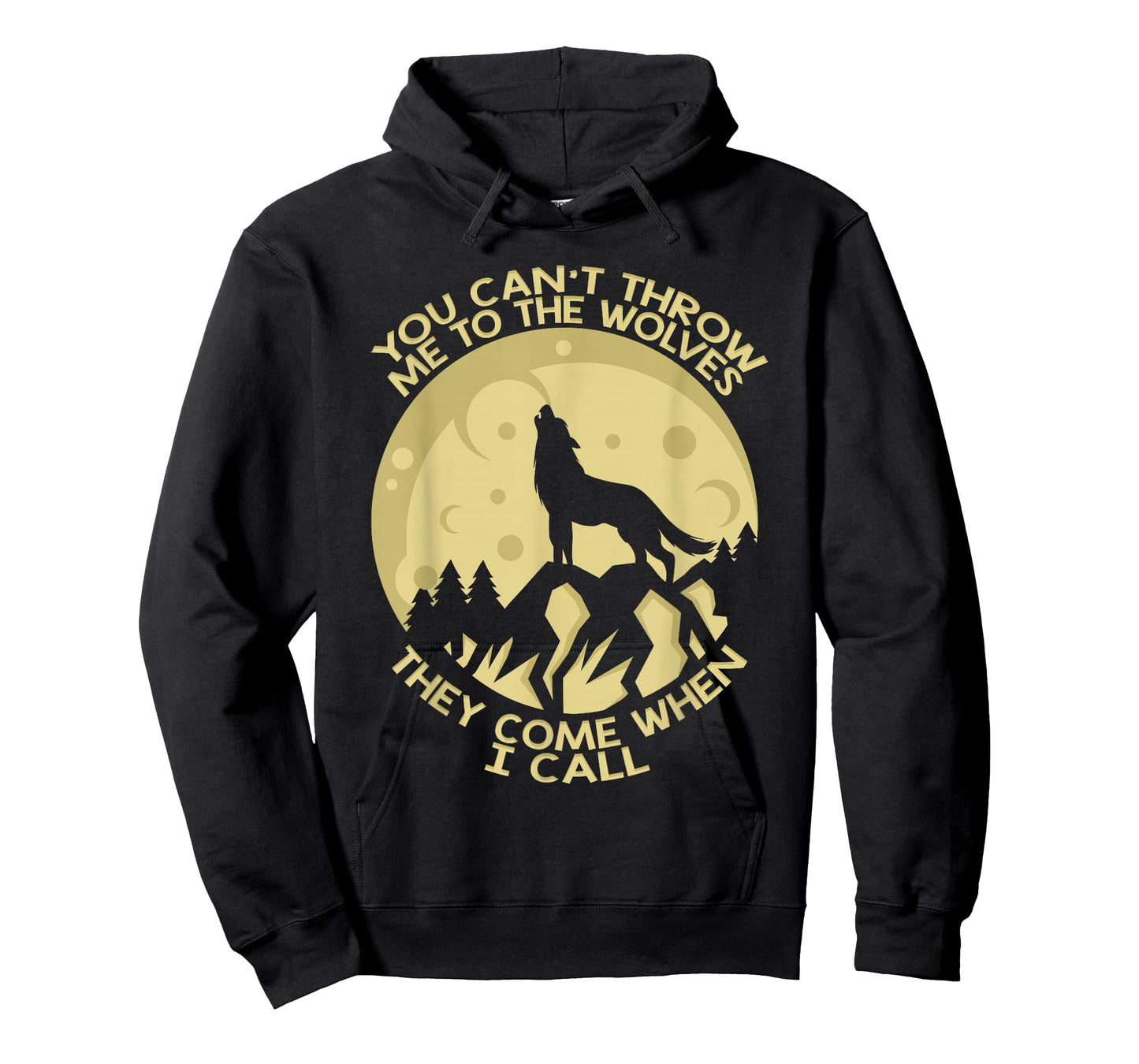 You Can't Throw Me To The Wolves They Come When I Call T-Shirt