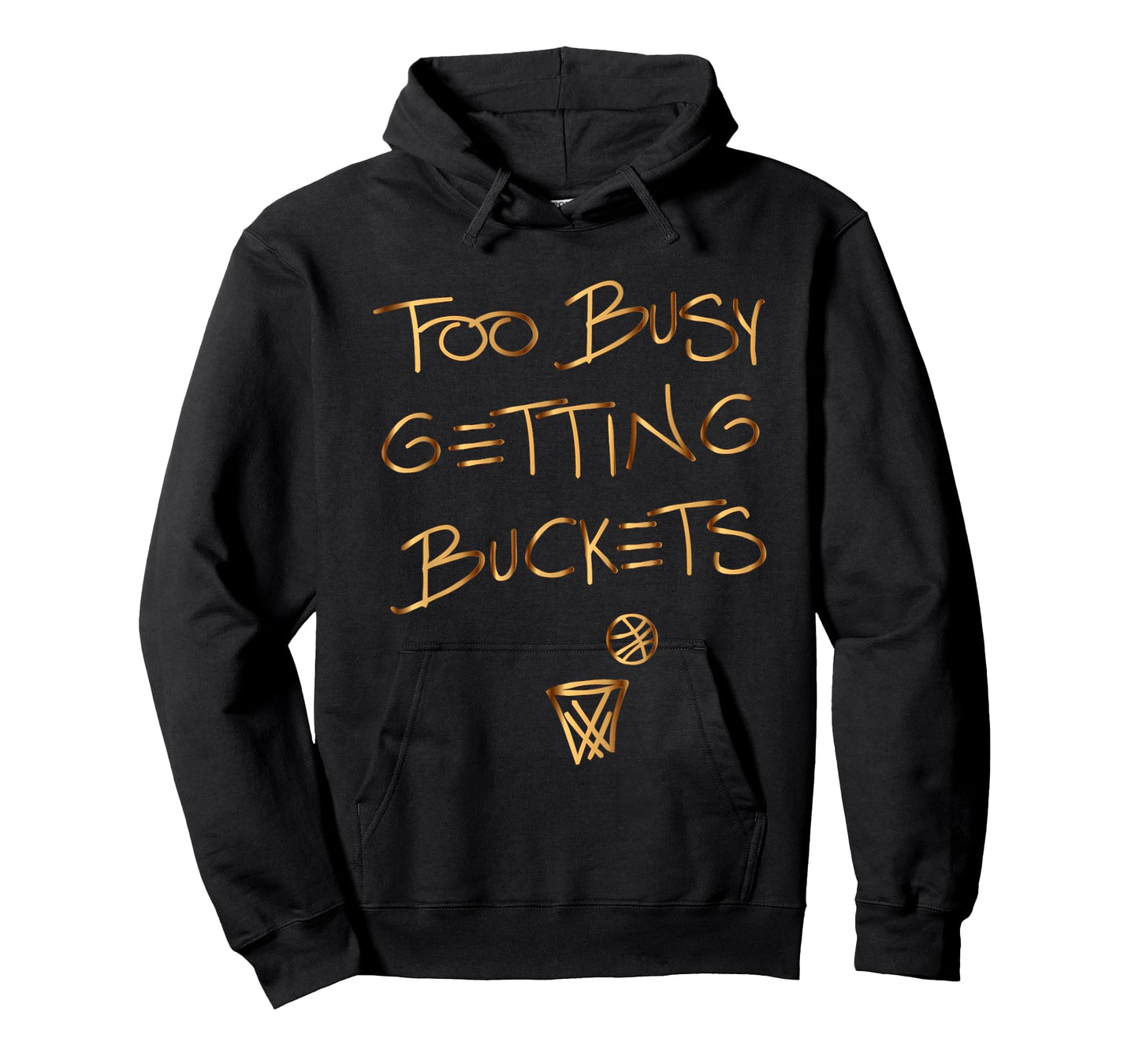 Too Busy Getting Buckets funny basketball T-Shirt
