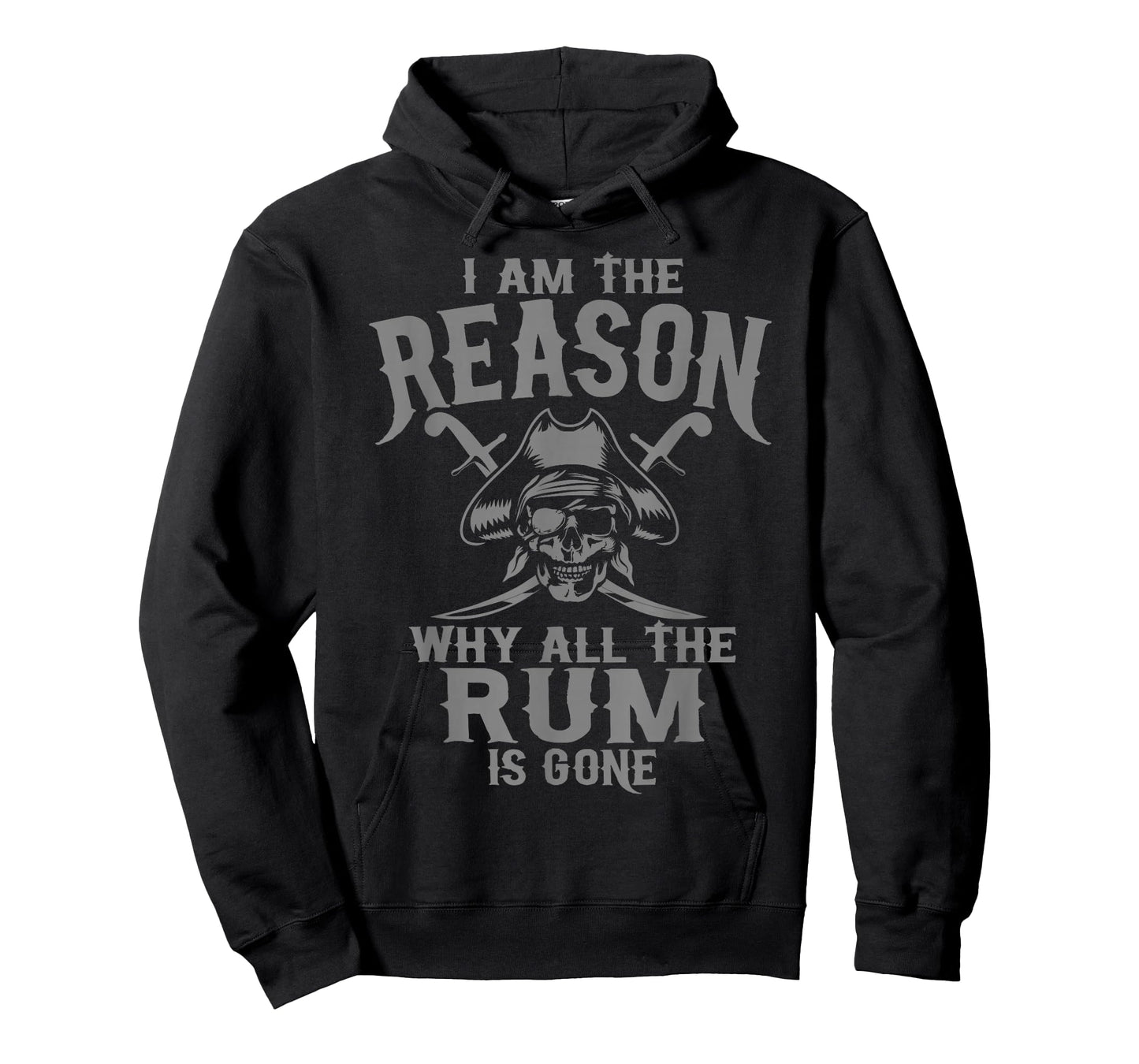 I Am Reason Why All The Rum Is Gone Gift Pirate Men Women T-Shirt