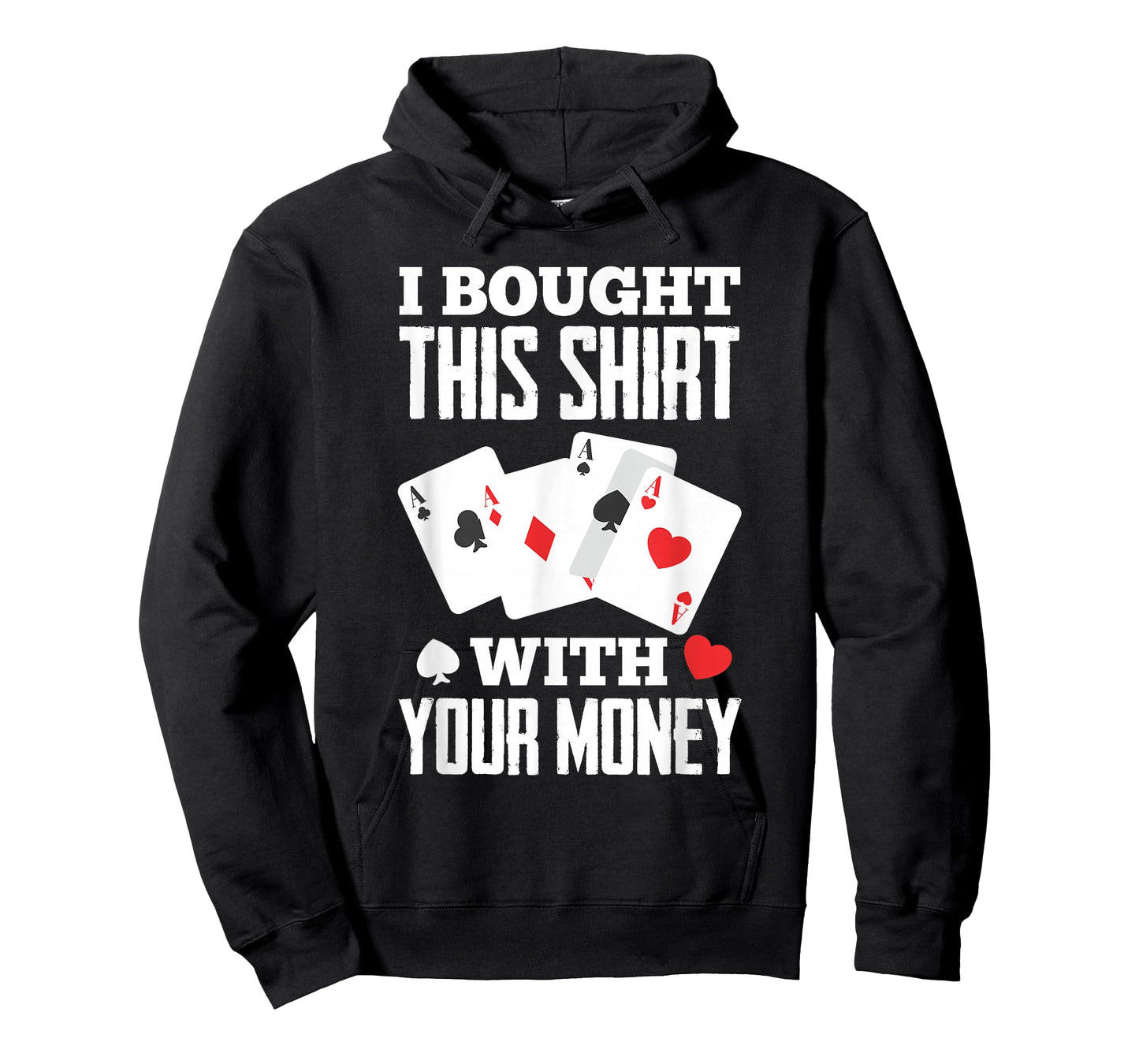 I Bought This With Your Money Funny Poker T-Shirt