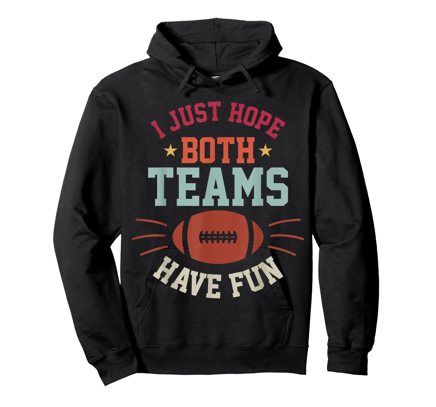 I Just Hope Both Teams Have Fun Bowl Team Women Men Football T-Shirt