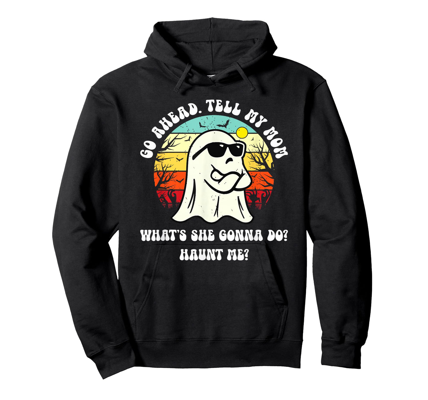 Go Ahead Tell My Mom What's She Gonna Do? Haunt Me? T-Shirt
