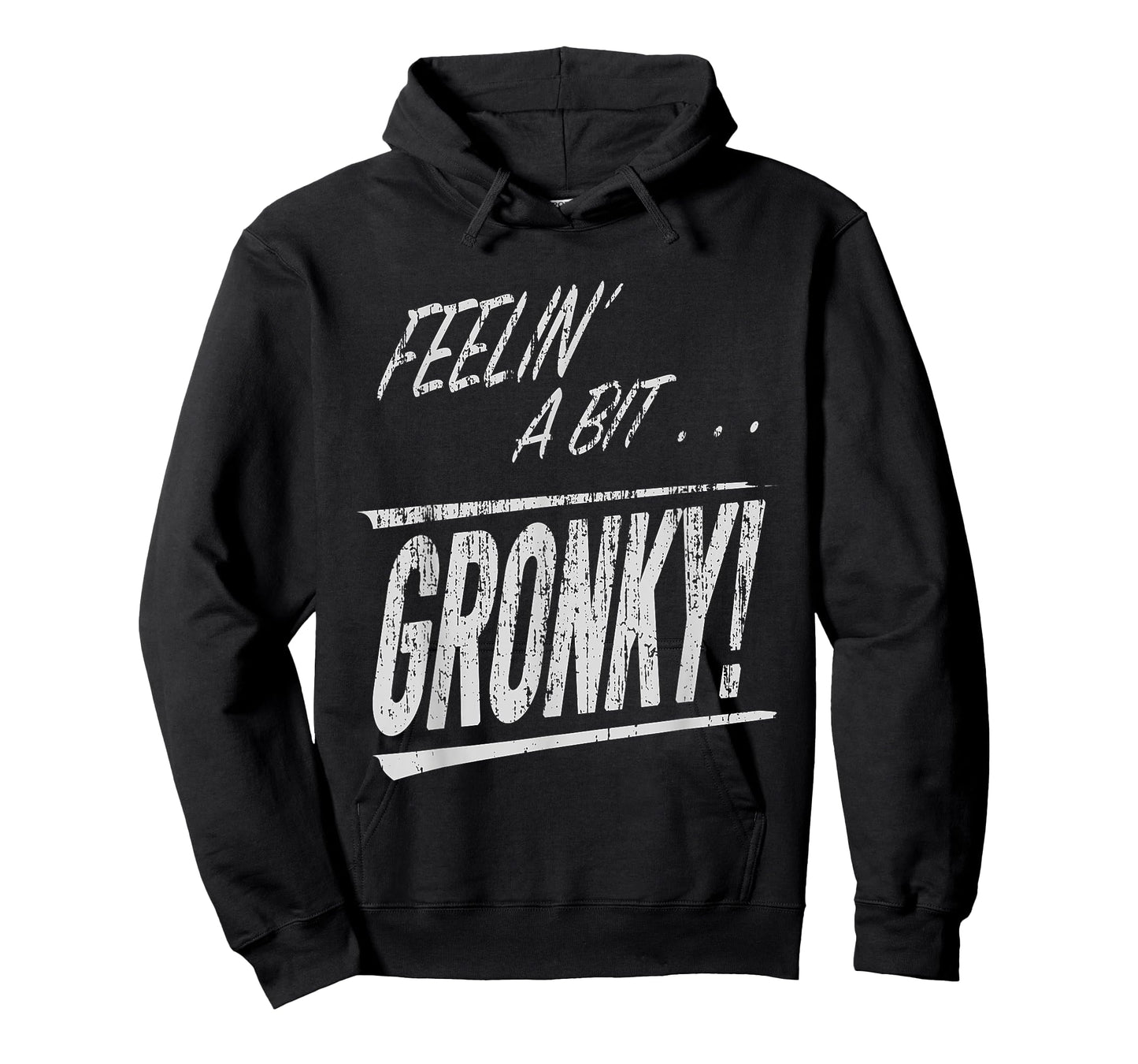 Feelin a Bit Gronky T-Shirt