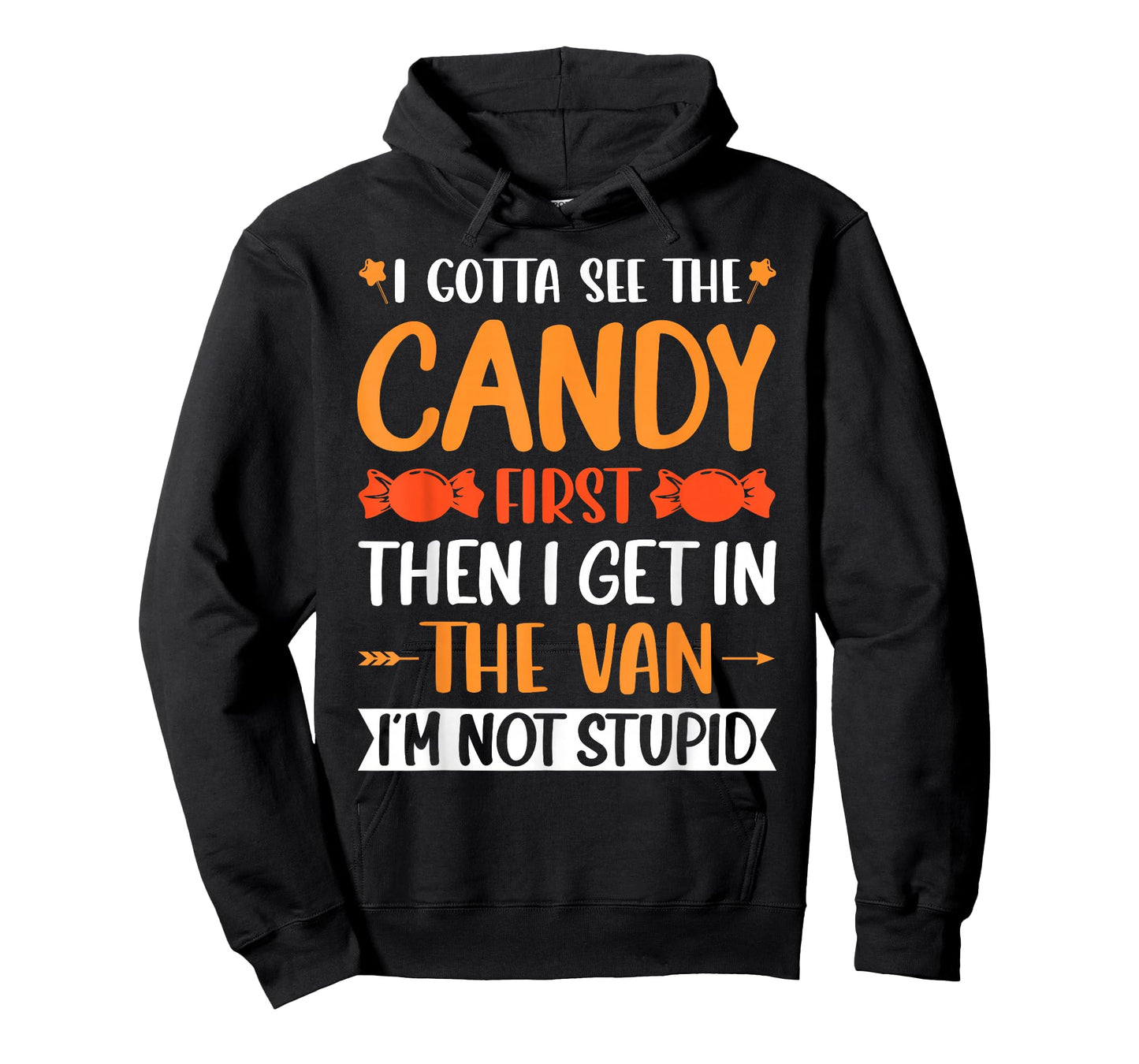 I Gotta See The Candy First. I'm Not Stupid Creepy Adult T-Shirt