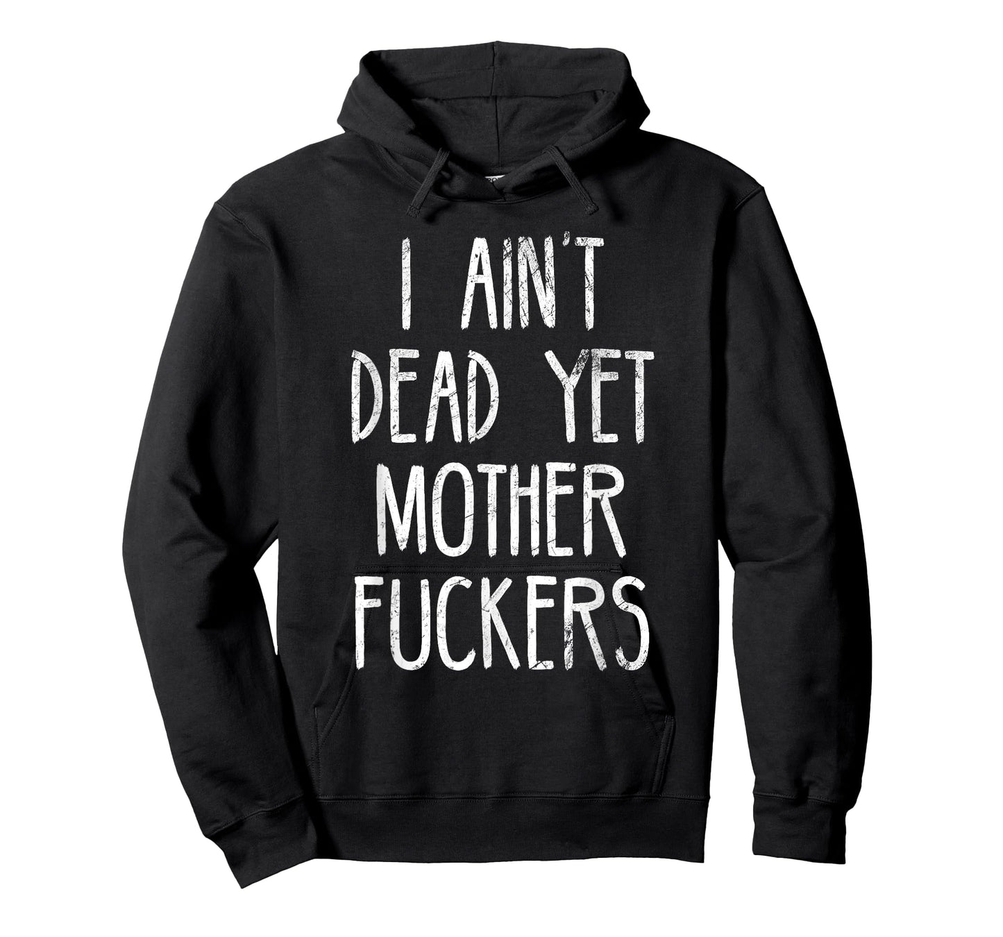 I Aint Dead Yet Mother Fuckers T-Shirt Old People Gag Gifts T-Shirt