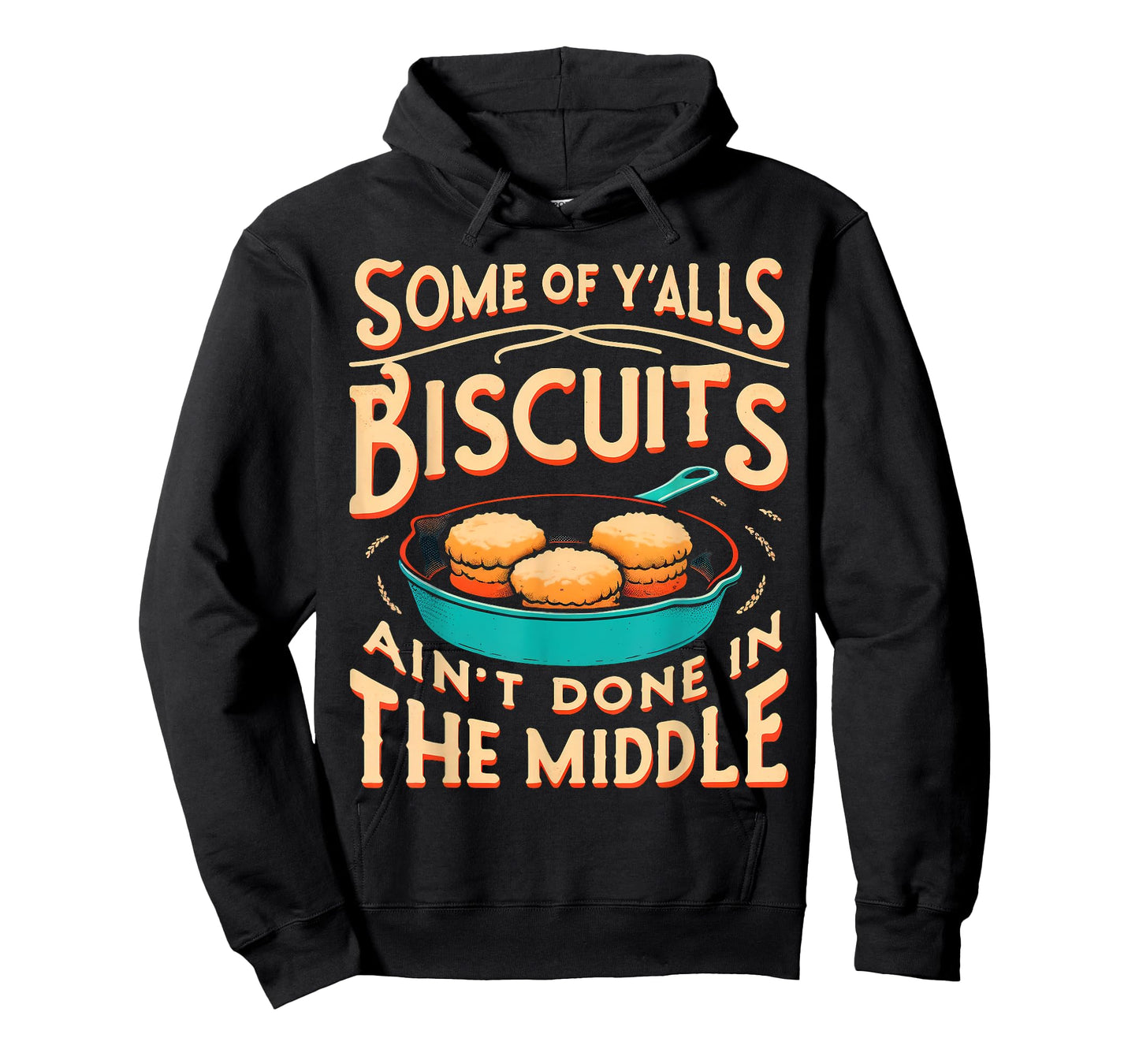 Some Of Y'alls Biscuits Ain't Done In The Middle T-Shirt