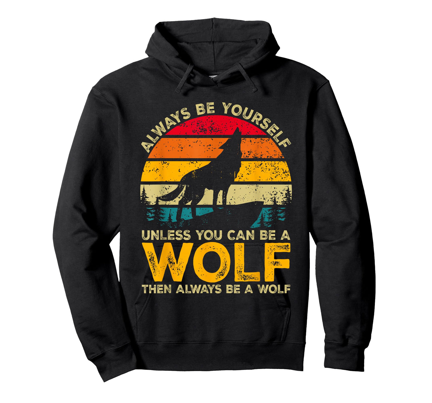Always Be Yourself Unless You Can Be A Wolf, Wolf Lover T-Shirt