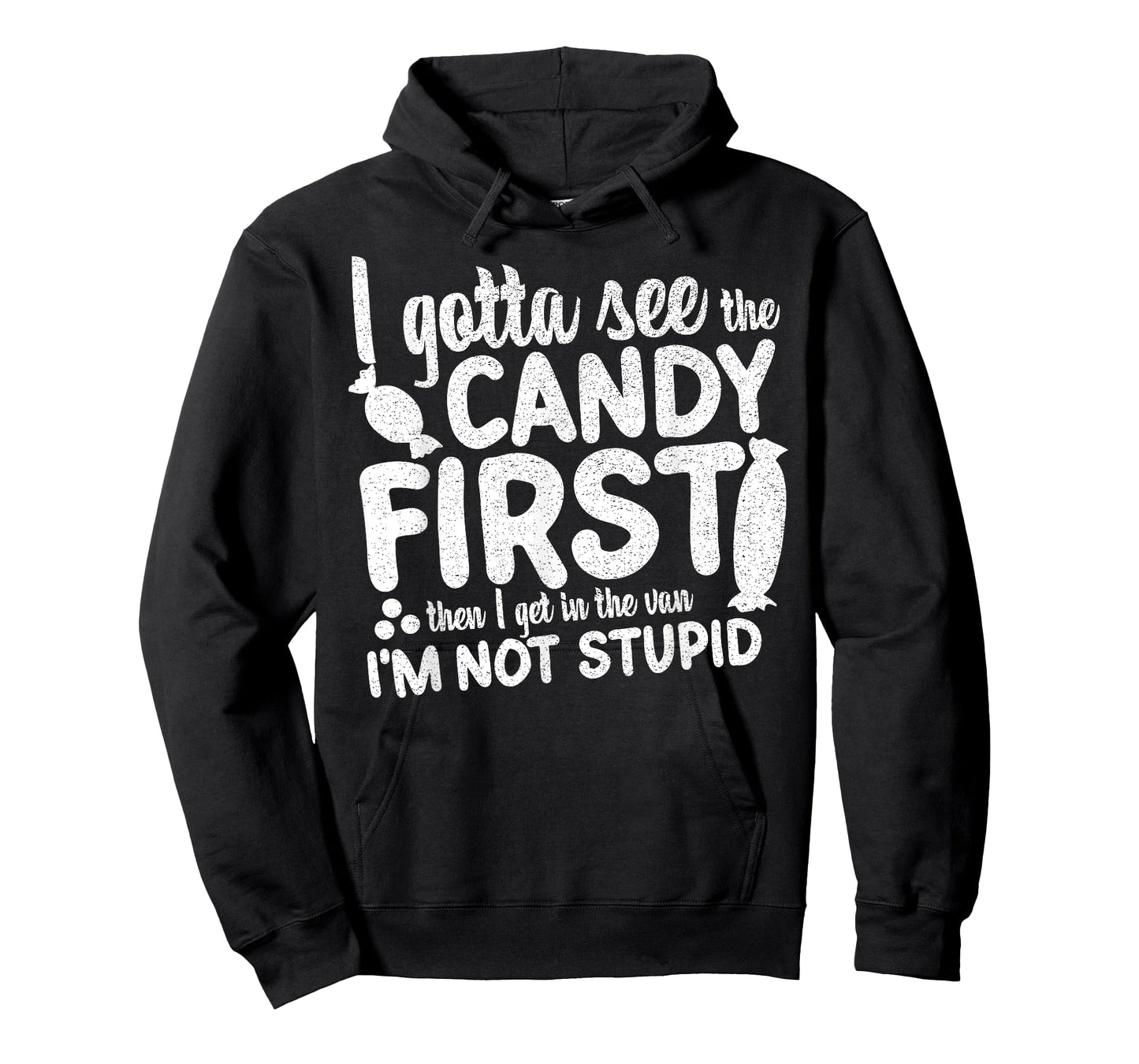 I Gotta See The Candy First I'm Not Stupid Funny Adult Humor T-Shirt
