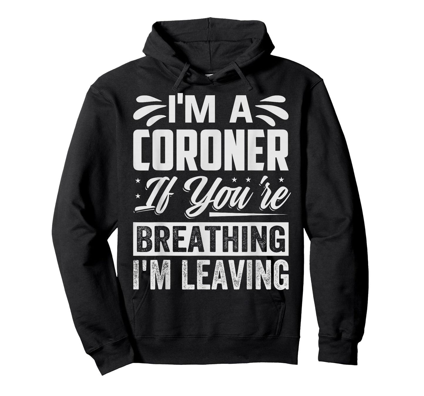 I'm A Coroner If You're Breathing, I'm Leaving - Funny T-Shirt