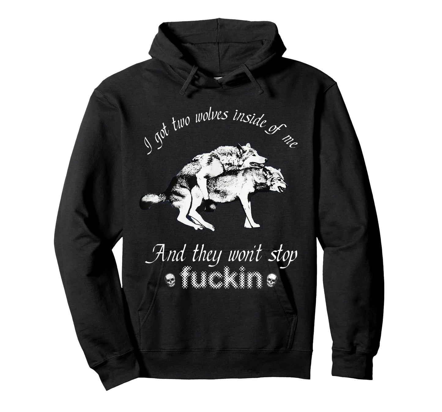 I Got Two Wolves Inside Of Me And They Won't Stop Fuckin' T-Shirt