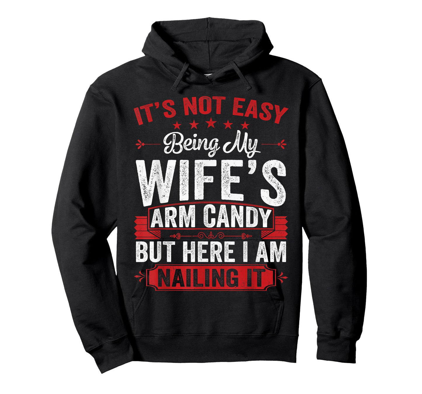 Its Not Easy Being My Wife's Arm Candy Funny Husband T-Shirt