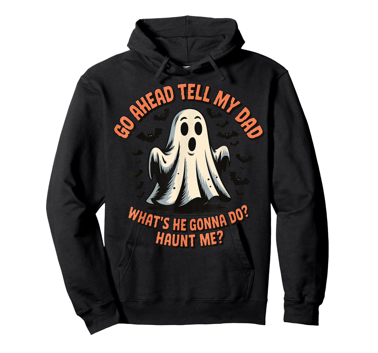 Go Ahead Tell My Dad What's He Gonna Do Haunt Me T-Shirt