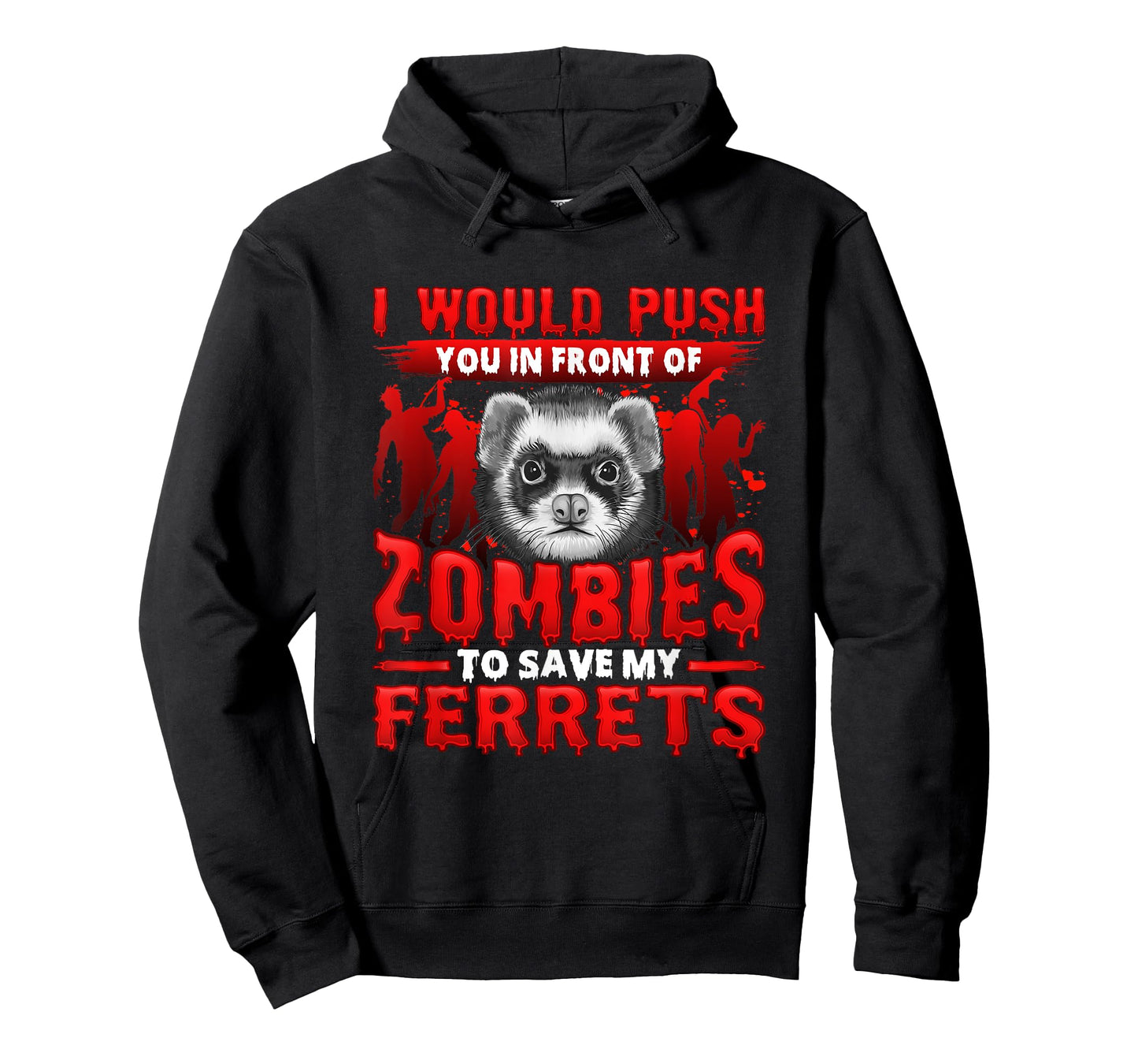 I Would Push You in Front of Zombies to Save My Ferret T-Shirt