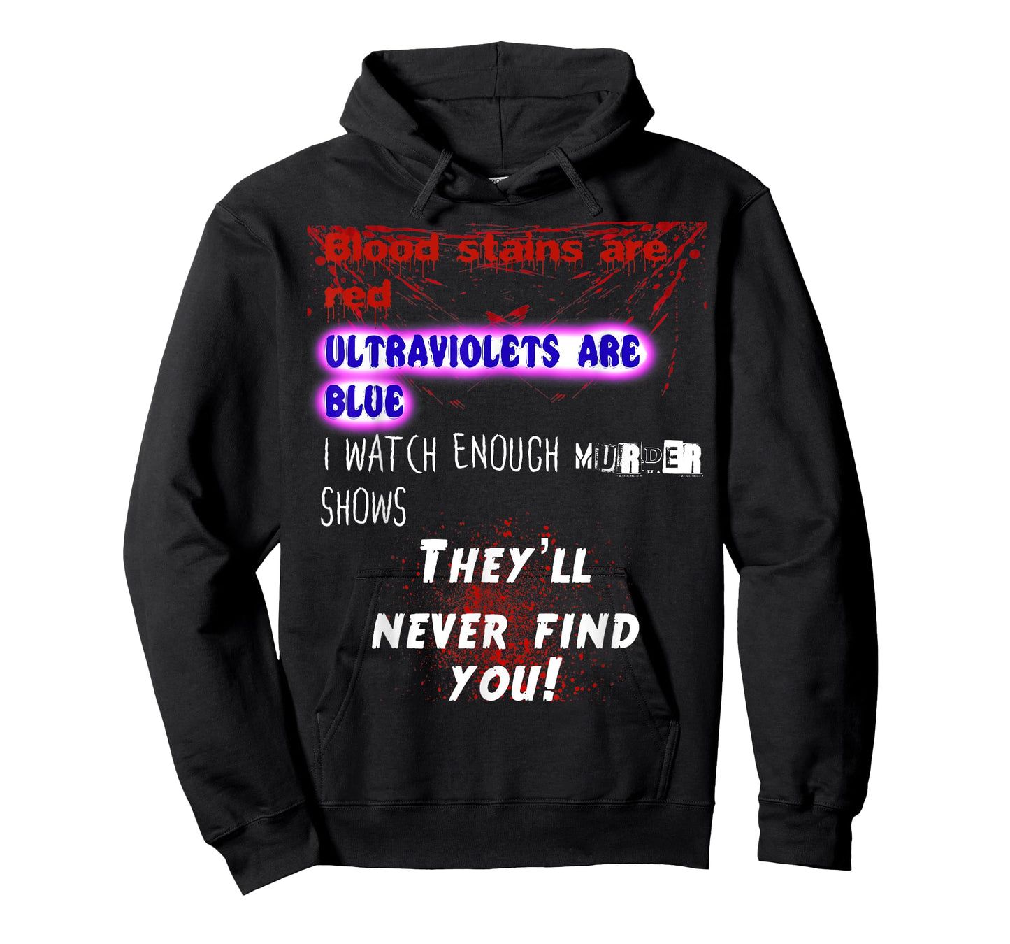 Blood stains are red ultraviolets blue theyll never find you T-Shirt