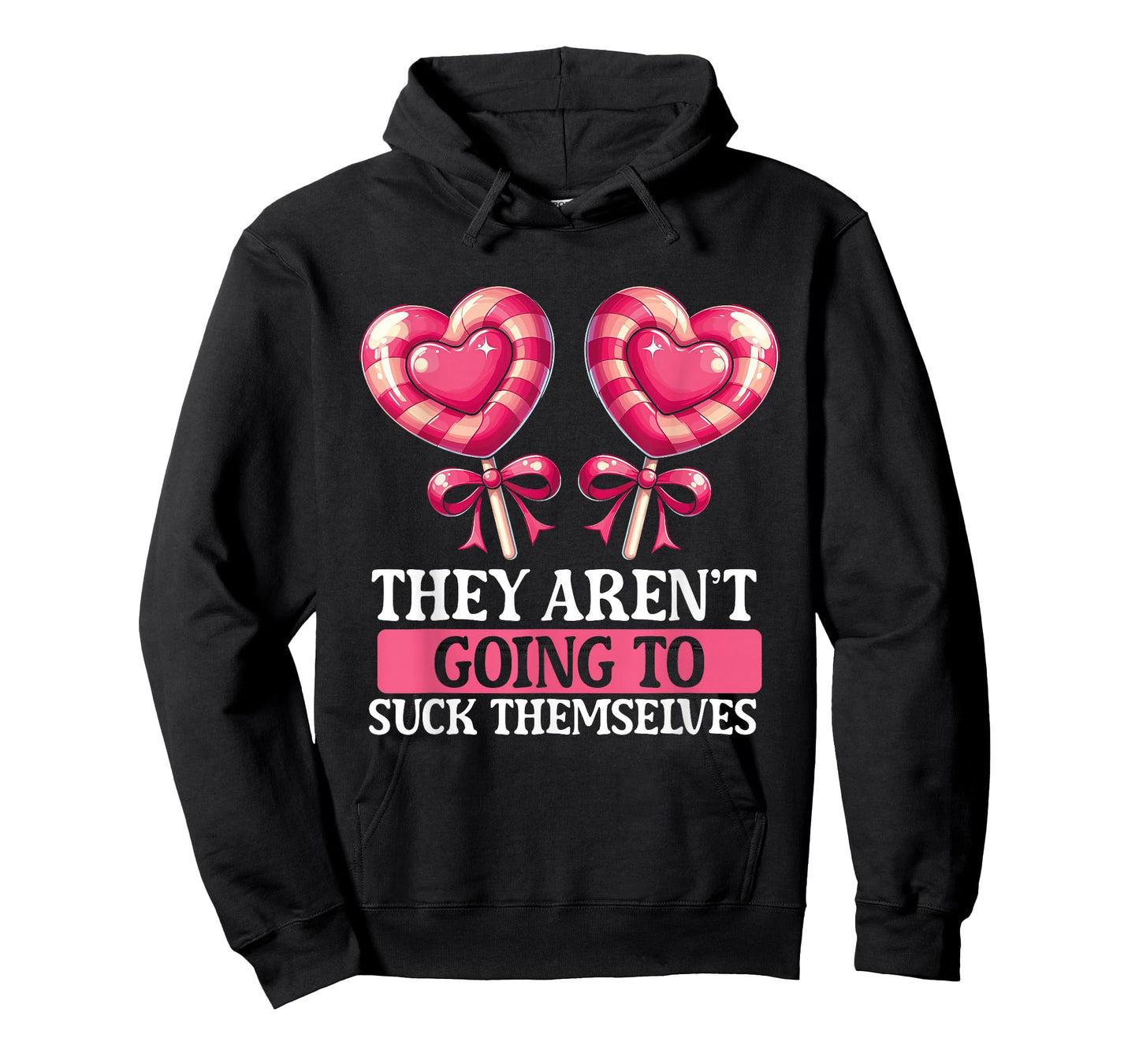 They Aren't Going To Suck Themselves Candy Meme Funny Adult T-Shirt