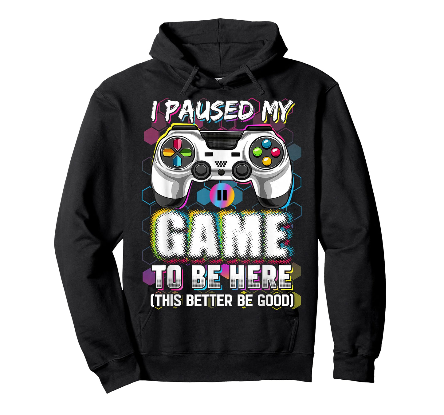 I Paused My Game To Be Here This Better Be Good Video Gamer T-Shirt