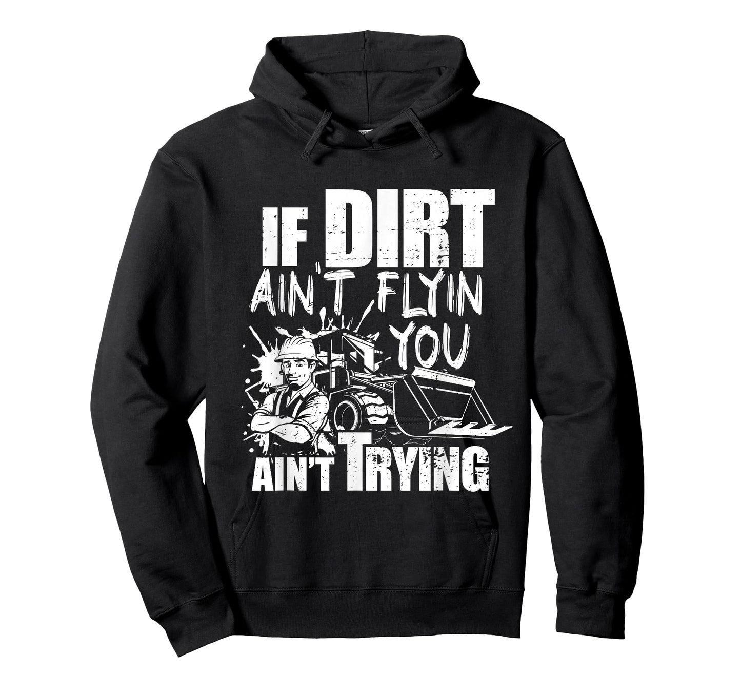 If Dirt Ain't Flyin - You Ain't Tryin - Bulldozer Operator T-Shirt