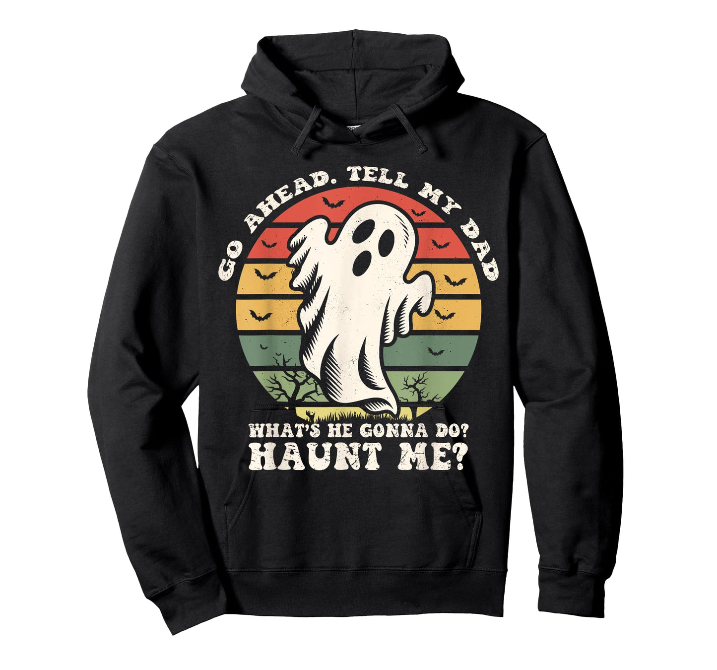 Go Ahead Tell My Dad What's he Gonna Do? Haunt Me? T-Shirt