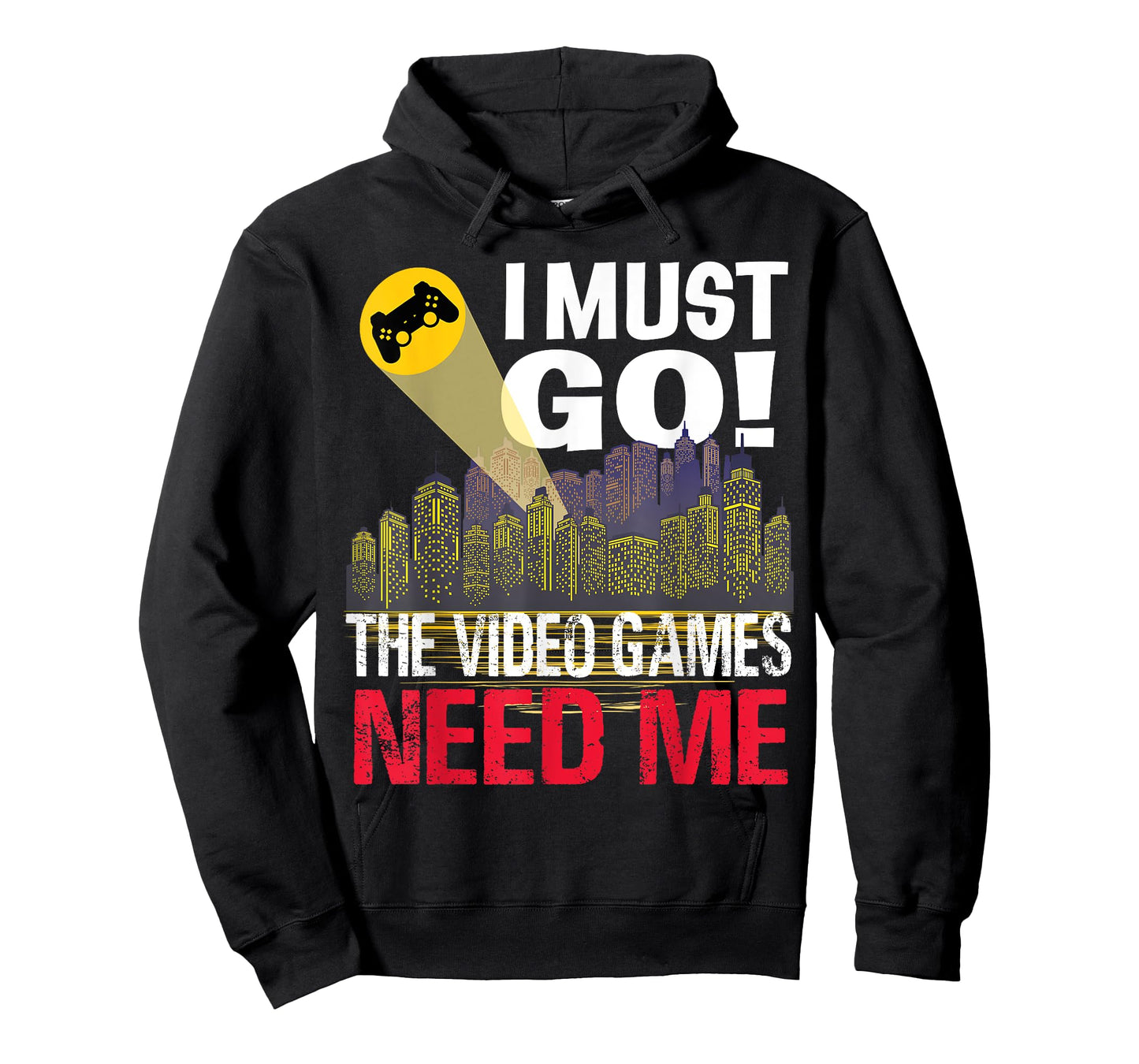 Gamer I must Go! The Video Games need me T-Shirt