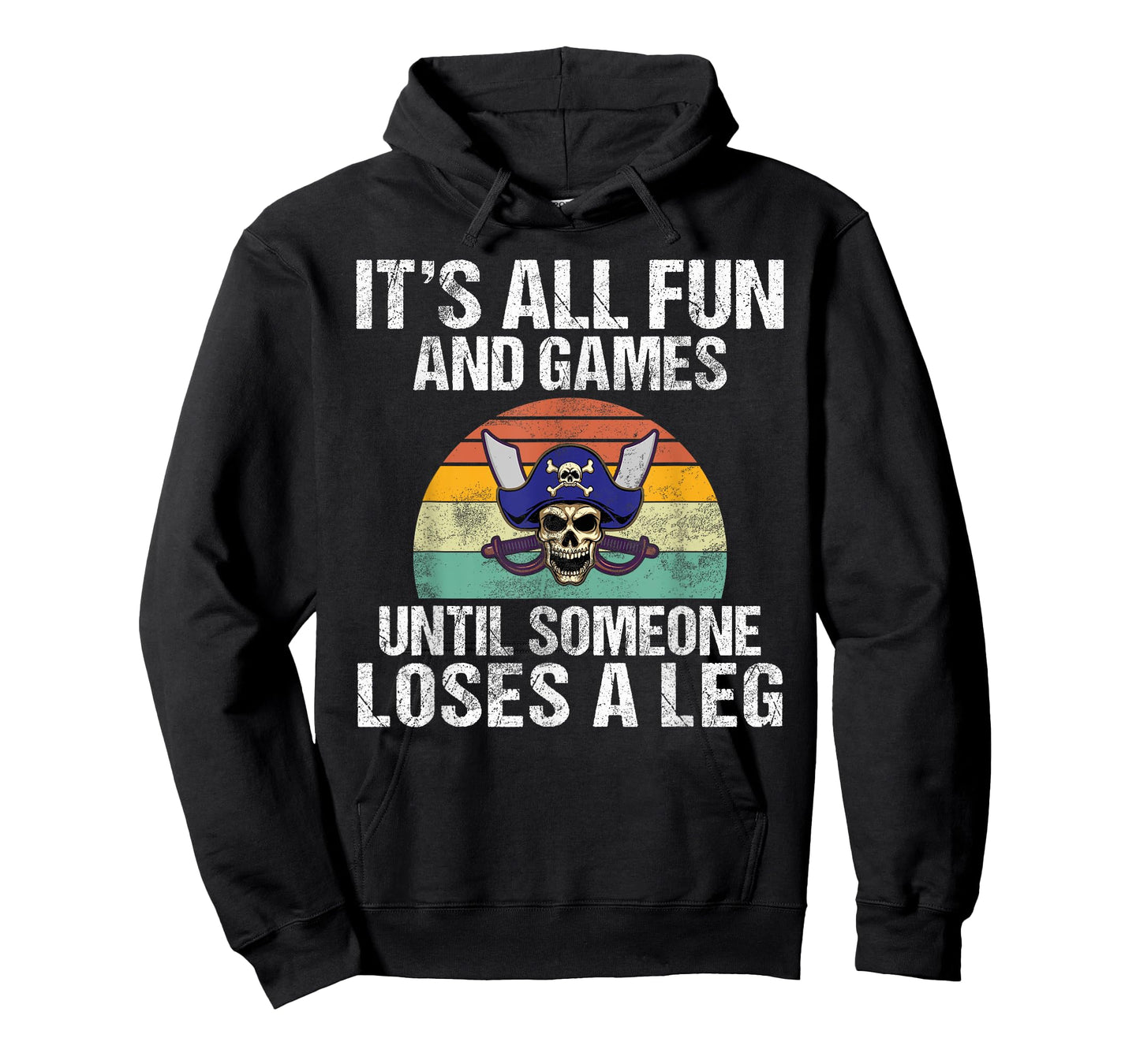 Its all Fun and Games until someone loses a Leg Pirate T-Shirt