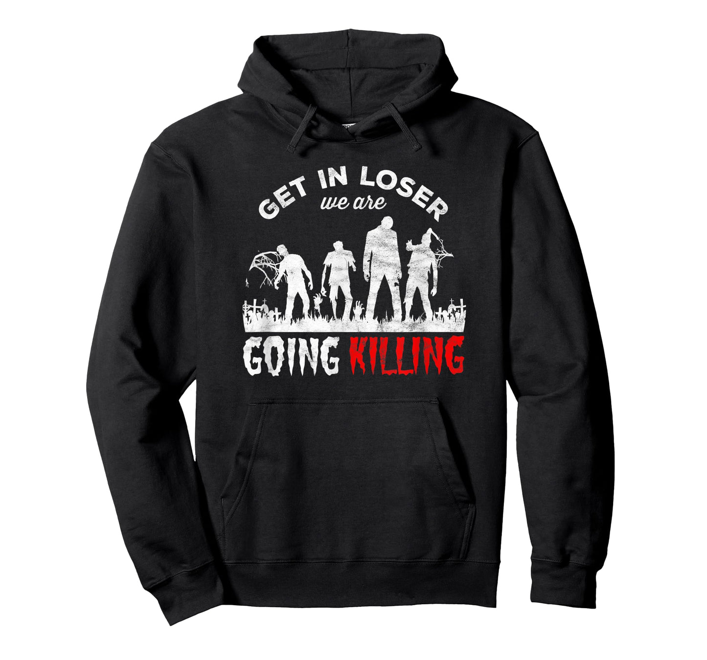 Horror Zombies - get in loser we’re going Killing T-Shirt