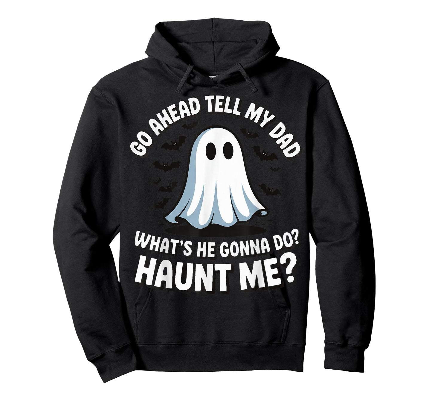 Go Ahead Tell My Dad What's He Gonna Do Haunt Me T-Shirt