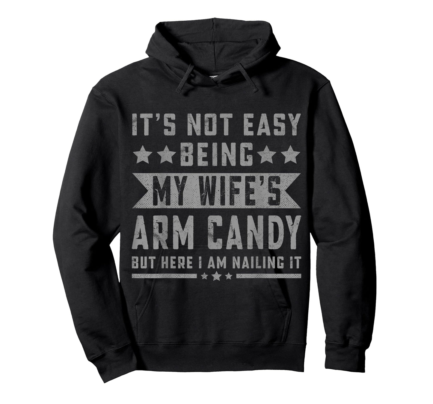 Its Not Easy Being My Wife's Arm Candy But Here I Am Nailing T-Shirt