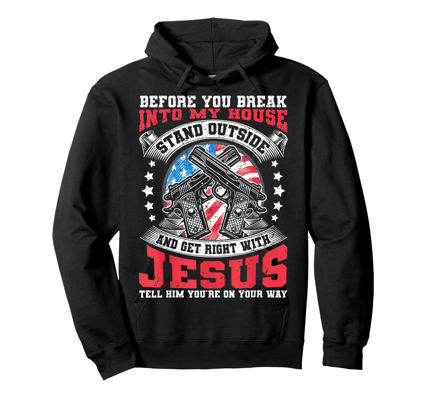 Before You Break Into My House, Jesus & US Flag With Guns T-Shirt